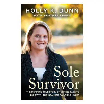 "Sole Survivor: The Inspiring True Story of Coming Face to Face with the Infamous Railroad Kille