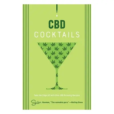 "CBD Cocktails: Over 100 Recipes to Take the Edge Off" - "" ("Ossman Sailene")