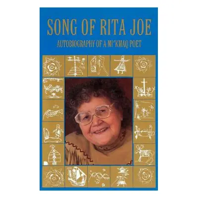 "Song of Rita Joe: Autobiography of a Mi'kmaq Poet" - "" ("Joe Rita")