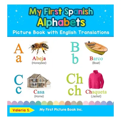 "My First Spanish Alphabets Picture Book with English Translations: Bilingual Early Learning & E