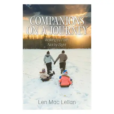 "Companions on a Journey: Walking by Faith, Not by Sight" - "" ("Lellan Len Mac")