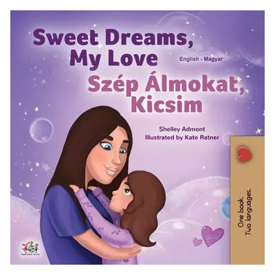 "Sweet Dreams, My Love (English Hungarian Bilingual Book for Kids)" - "" ("Admont Shelley")