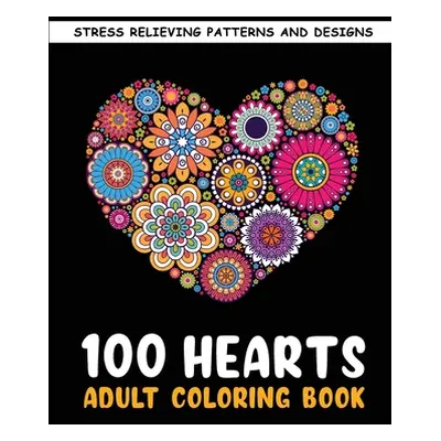 "The 100 Hearts Adult Coloring Books for Adults: Color Pages Best Gifts for Women Men Who Love A