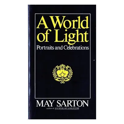 "A World of Light: Portraits and Celebrations" - "" ("Sarton May")