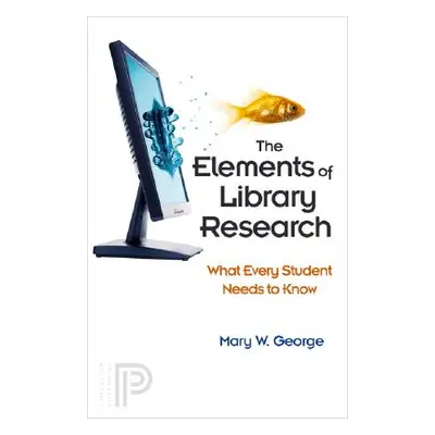 "The Elements of Library Research: What Every Student Needs to Know" - "" ("George Mary W.")