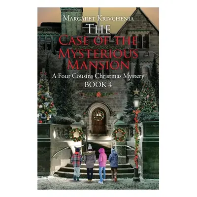 "The Case of The Mysterious Mansion: A Four Cousins Christmas Mystery" - "" ("Krivchenia Margare