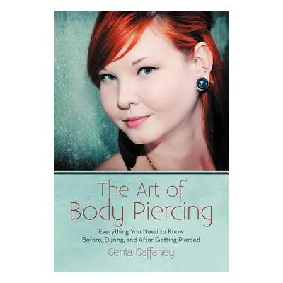 "The Art of Body Piercing: Everything You Need to Know Before, During, and After Getting Pierced