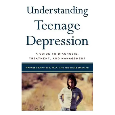 "Understanding Teenage Depression: A Guide to Diagnosis, Treatment, and Management" - "" ("Empfi