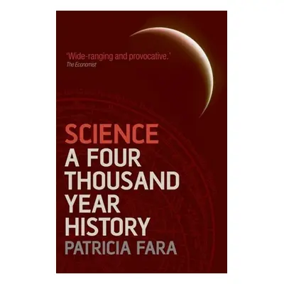 "Science: A Four Thousand Year History" - "" ("Fara Patricia")