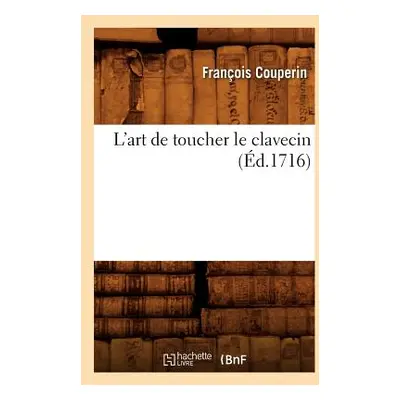 "L'Art de Toucher Le Clavecin (d.1716)" - "" ("Couperin Franois")