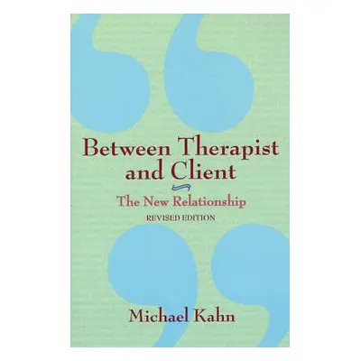 "Between Therapist and Client: The New Relationship" - "" ("Kahn Michael")