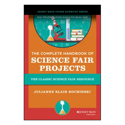 "The Complete Handbook of Science Fair Projects" - "" ("Bochinski Julianne Blair")