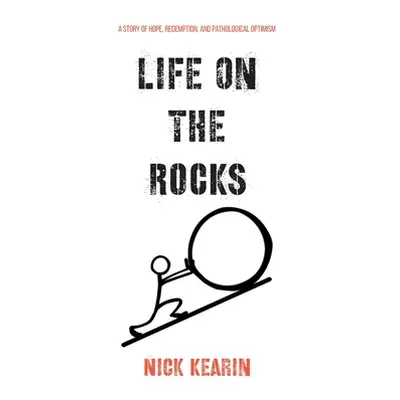 "Life on the Rocks: A Story of Hope, Redemption, and Pathological Optimism" - "" ("Kearin Nick")