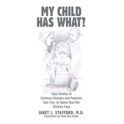 "My Child Has What?: Case Studies of Common Illnesses and Problems That Five- to Twelve-Year-Old