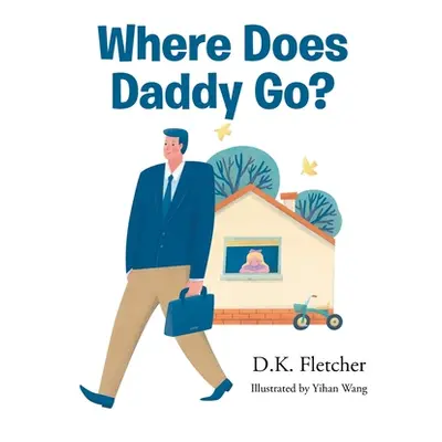 "Where Does Daddy Go?" - "" ("Fletcher D. K.")