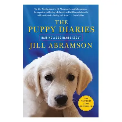 "The Puppy Diaries: Raising a Dog Named Scout" - "" ("Abramson Jill")