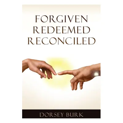 "Forgiven Redeemed Reconciled" - "" ("Burk Dorsey")