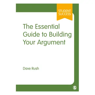 "The Essential Guide to Building Your Argument" - "" ("Rush Dave")