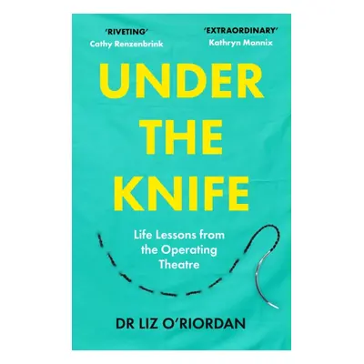 "Under the Knife" - "Life Lessons from the Operating Theatre" ("O'Riordan Liz")