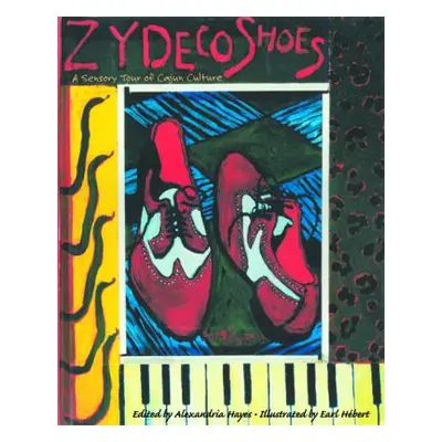 "Zydeco Shoes: A Sensory Tour of Cajun Culture [With CD]" - "" ("Hayes Alexandria")