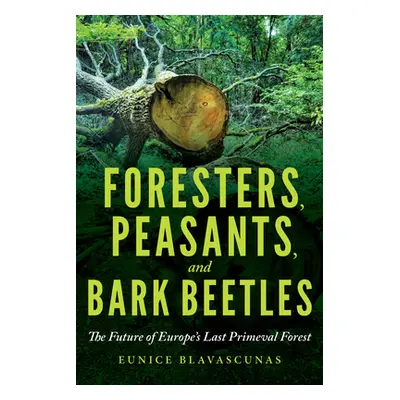 "Foresters, Borders, and Bark Beetles: The Future of Europe's Last Primeval Forest" - "" ("Blava