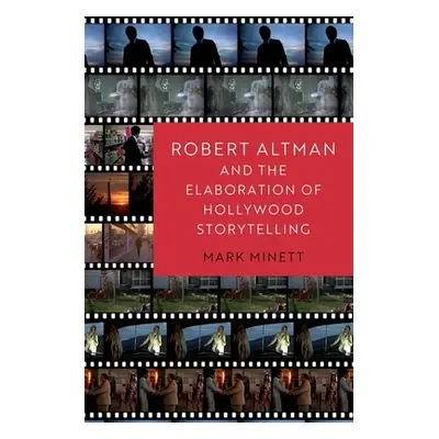 "Robert Altman and the Elaboration of Hollywood Storytelling" - "" ("Minett Mark")