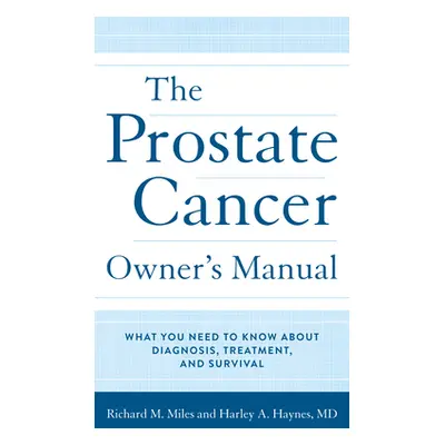 "The Prostate Cancer Owner's Manual: What You Need to Know about Diagnosis, Treatment, and Survi