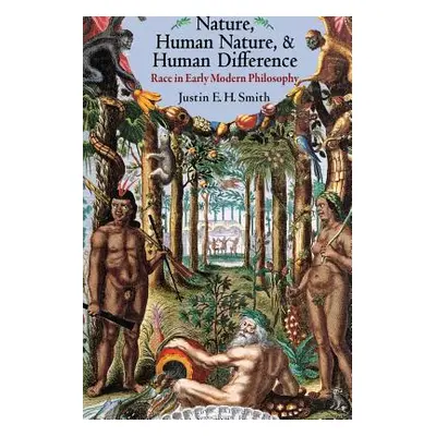 "Nature, Human Nature, and Human Difference: Race in Early Modern Philosophy" - "" ("Smith Justi