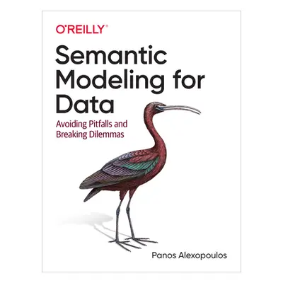 "Semantic Modeling for Data: Avoiding Pitfalls and Breaking Dilemmas" - "" ("Alexopoulos Panos")