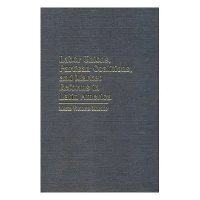 "Labor Unions, Partisan Coalitions, and Market Reforms in Latin America" - "" ("Murillo Maria Vi