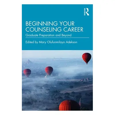 "Beginning Your Counseling Career: Graduate Preparation and Beyond" - "" ("Adekson Mary Olufunmi