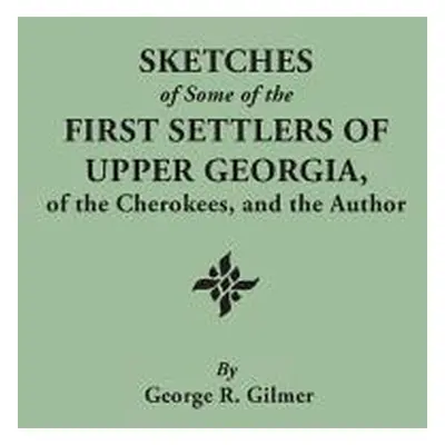 "Sketches of Some of the First Settlers of Upper Georgia, of the Cherokees, and the Author. Repr