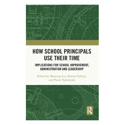 "How School Principals Use Their Time: Implications for School Improvement, Administration and L