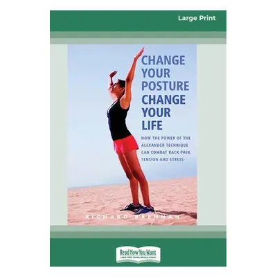 "Change Your Posture Change Your Life (16pt Large Print Edition)" - "" ("Brennan Richard")