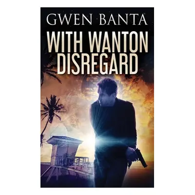 "With Wanton Disregard" - "" ("Banta Gwen")