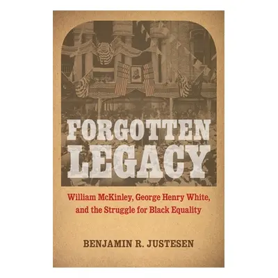 "Forgotten Legacy: William McKinley, George Henry White, and the Struggle for Black Equality" - 