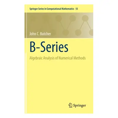 "B-Series: Algebraic Analysis of Numerical Methods" - "" ("Butcher John C.")