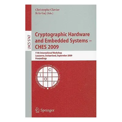 "Cryptographic Hardware and Embedded Systems - Ches 2009: 11th International Workshop Lausanne, 