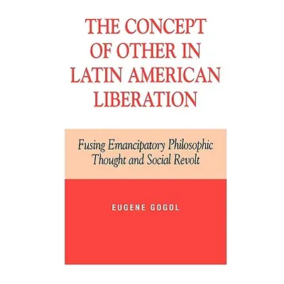 "The Concept of Other in Latin American Liberation: Fusing Emancipatory Philosophic Thought and 