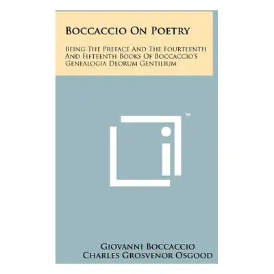 "Boccaccio On Poetry: Being The Preface And The Fourteenth And Fifteenth Books Of Boccaccio's Ge