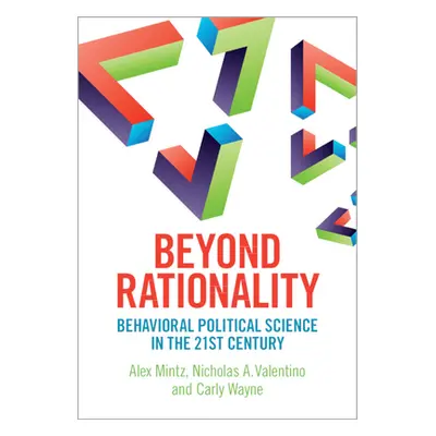 "Beyond Rationality" - "Behavioral Political Science in the 21st Century" ("Mintz Alex")