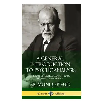 "A General Introduction to Psychoanalysis: A History of Psychoanalytic Theory, Treatment and The