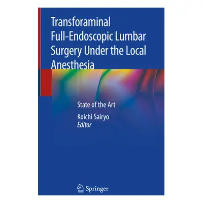 "Transforaminal Full-Endoscopic Lumbar Surgery Under the Local Anesthesia: State of the Art" - "