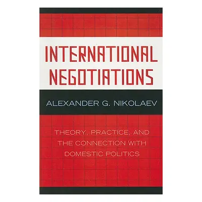 "International Negotiations: Theory, Practice, and the Connection with Domestic Politics" - "" (