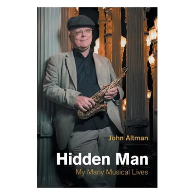 "Hidden Man: My Many Musical Lives" - "" ("Altman John")