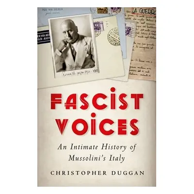 "Fascist Voices: An Intimate History of Mussolini's Italy" - "" ("Duggan Christopher")