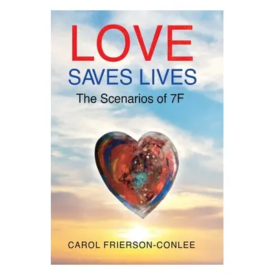 "Love Saves Lives: Scenarios of 7F" - "" ("Frierson-Conlee Carol")