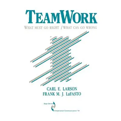 "Teamwork: What Must Go Right/What Can Go Wrong" - "" ("Larson Carl")