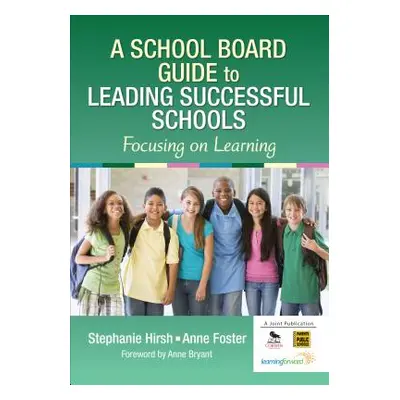 "A School Board Guide to Leading Successful Schools: Focusing on Learning" - "" ("Hirsh Stephani