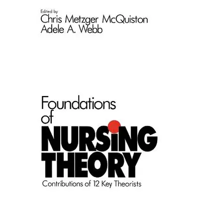 "Foundations of Nursing Theory: Contributions of 12 Key Theorists" - "" ("McQuiston Chris Metzge